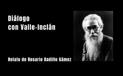 Diálogo con Valle-Inclán. Relato de Rosario Badillo Gámez