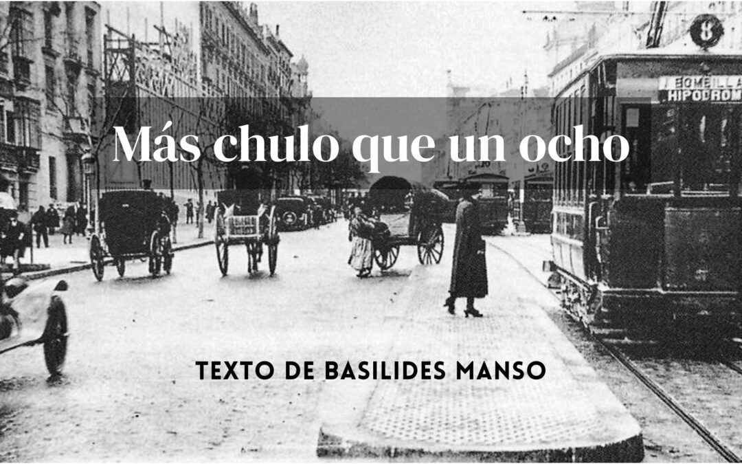 Más chulo que un ocho. Texto de Basilides Manso