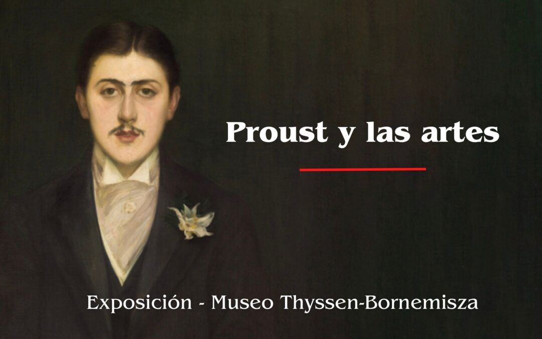 Proust y las artes. Exposición en el Museo Thyssen Bornemisza – FINALIZADA
