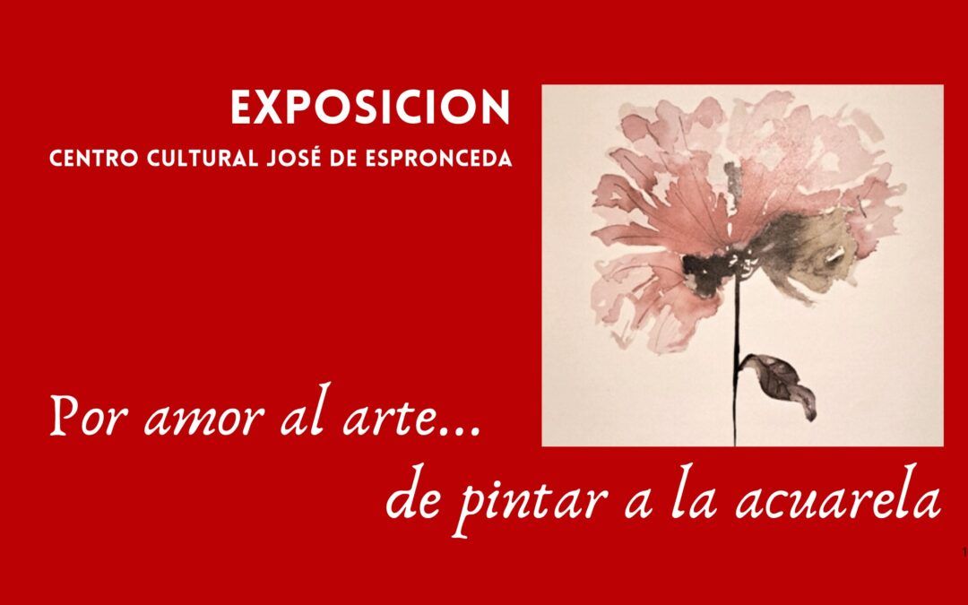 Exposición – Por amor al arte… de pintar a la acuarela. FINALIZADA