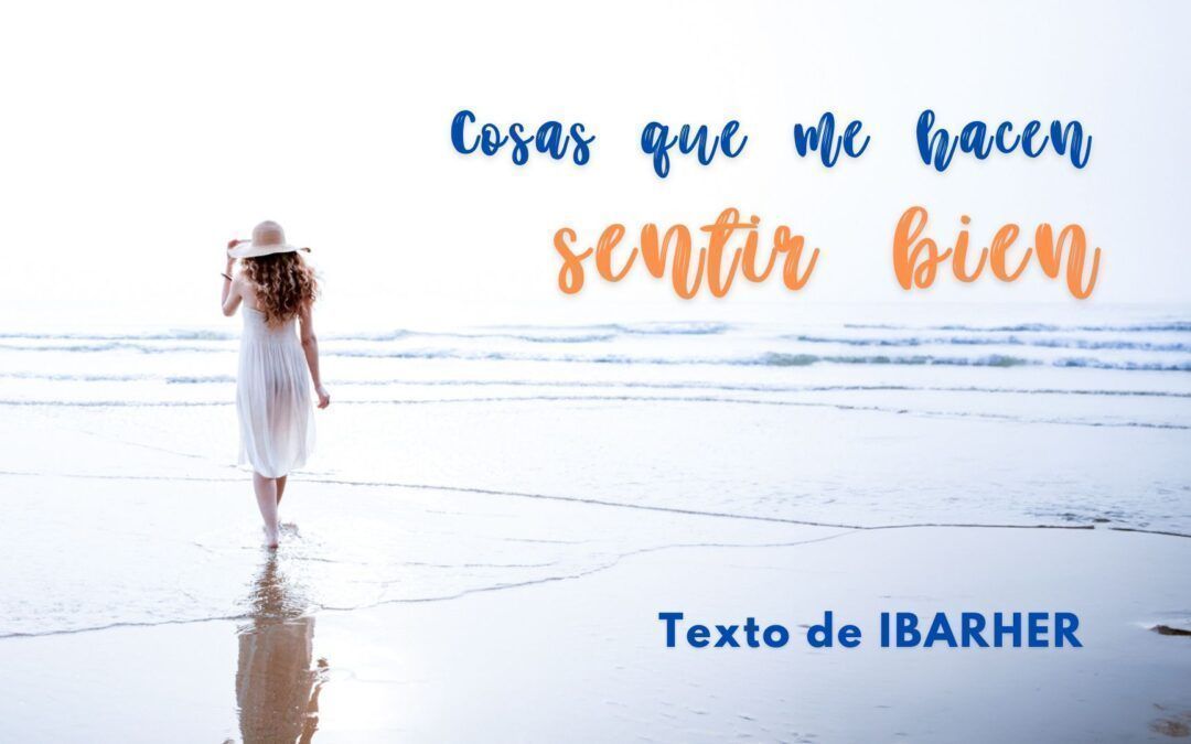 Cosas que me hacen sentir bien. Texto de IBARHER