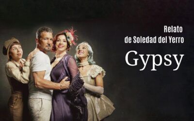 «Gypsy» musical en el Teatro Apolo. Relato de Soledad del Yerro