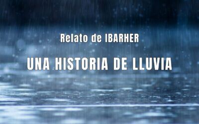 Una historia de lluvia. Relato de IBARHER