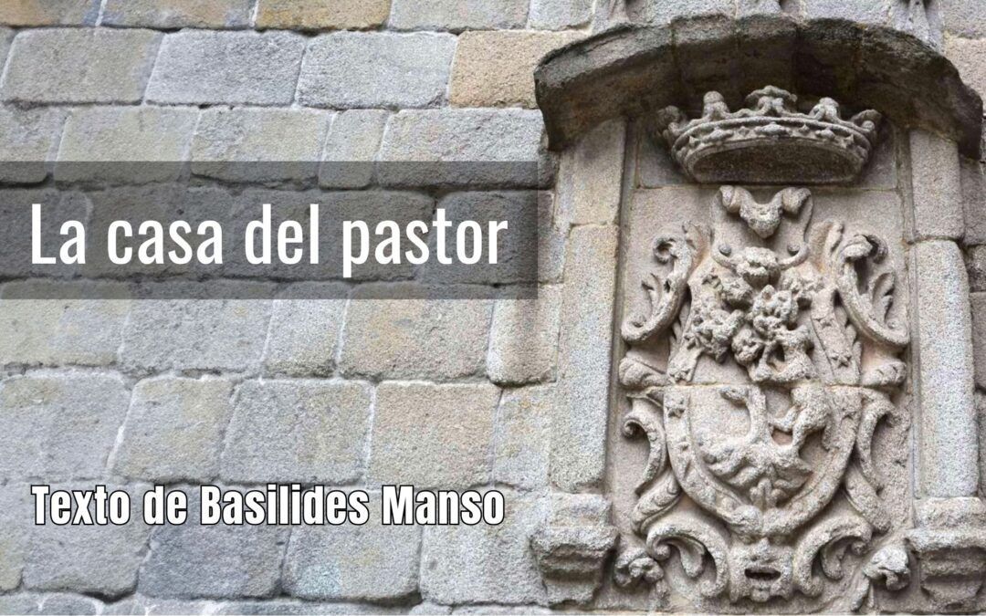 La casa del pastor. Texto de Basilides Manso