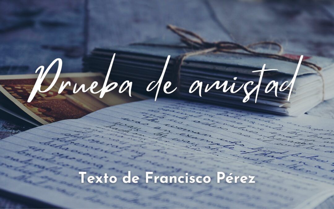 Prueba de amistad.  Relato de Francisco Pérez