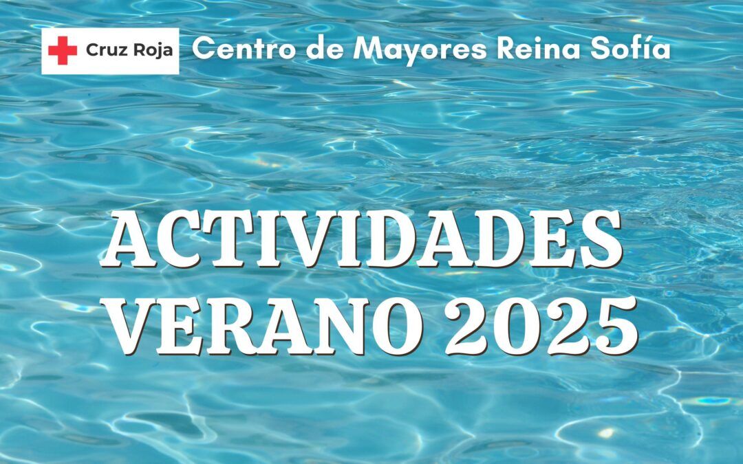 Centro de Mayores Reina Sofía – ACTIVIDADES VERANO 2025