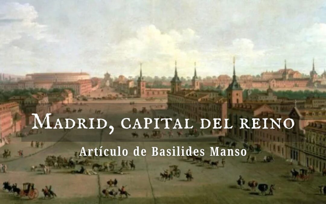 Madrid, capital del Reino. Artículo de Basilides Manso