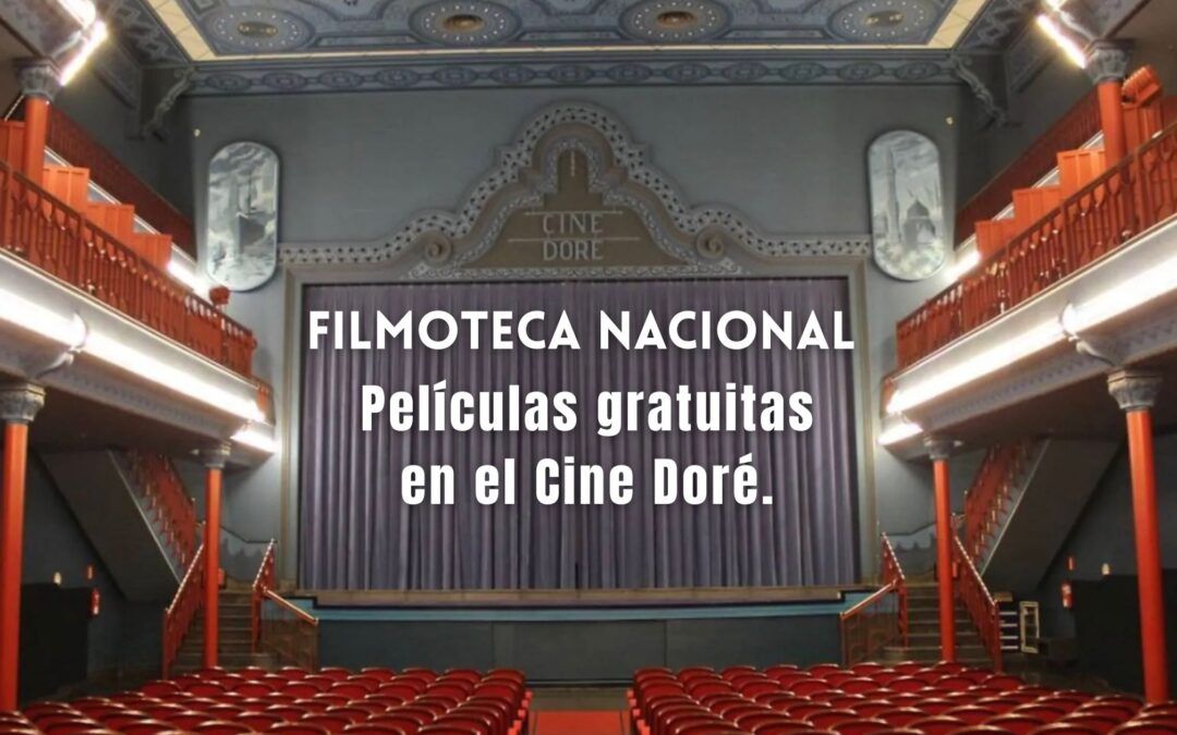 Filmoteca Nacional – Entradas gratuitas en el Cine Doré – FINALIZADO