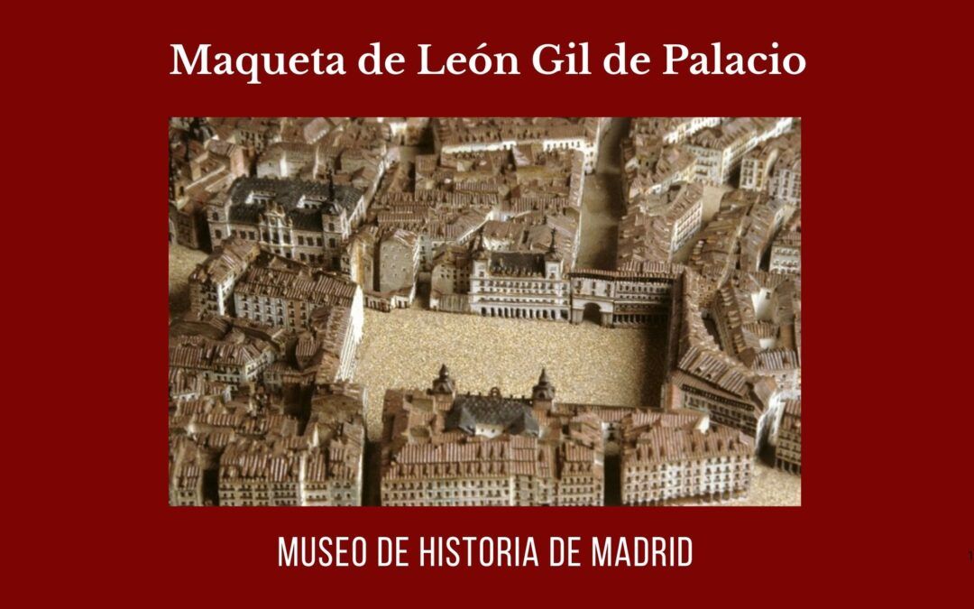 Maqueta de León Gil de Palacio en el Museo de Historia de Madrid