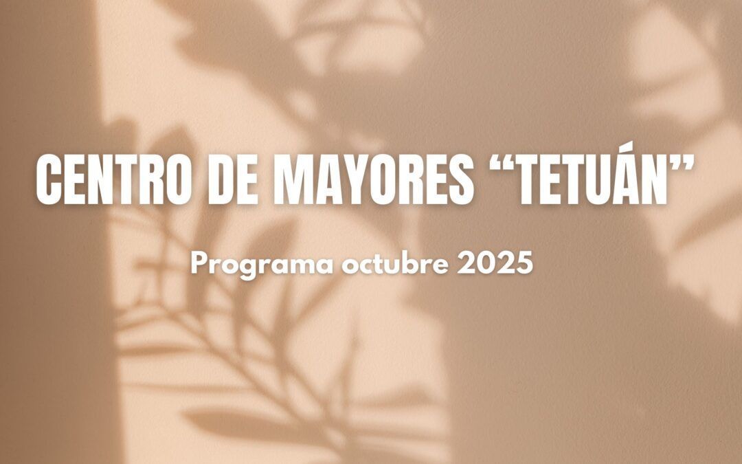 Centro de Mayores «Tetuán» – Programa octubre 2025