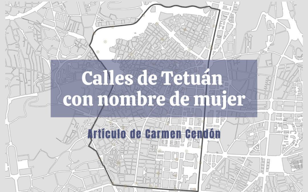 Calles de Tetuán con nombre de mujer. Artículo de Carmen Cendón