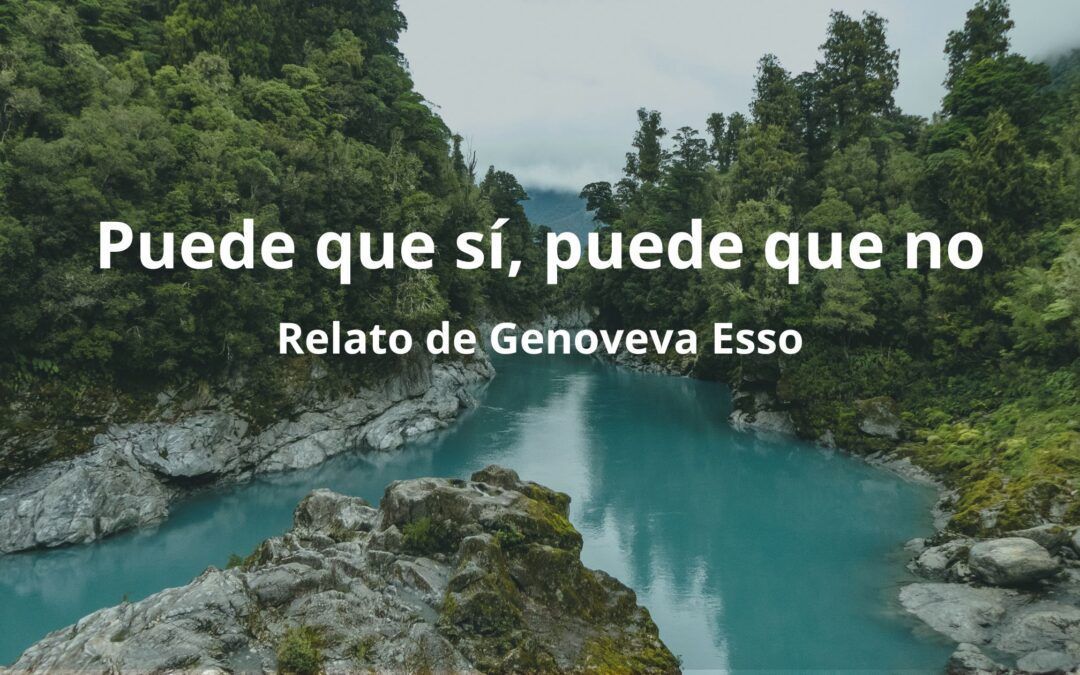 Puede que sí, puede que no. Relato de Genoveva Esso