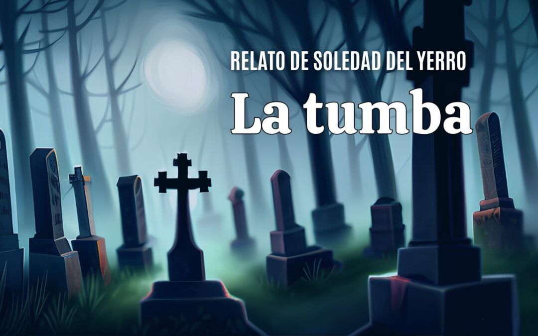 La tumba. Relato de Soledad del Yerro