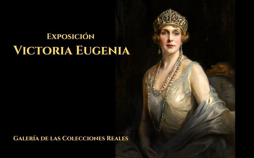 Exposición Victoria Eugenia en la Galería de las Colecciones Reales – Hasta el 5 de abril