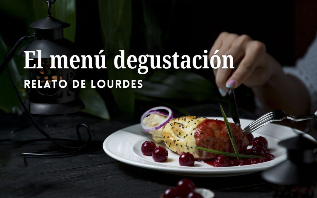 El menú degustación. Relato de Lourdes