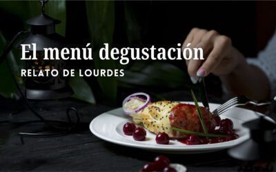 El menú degustación. Relato de Lourdes