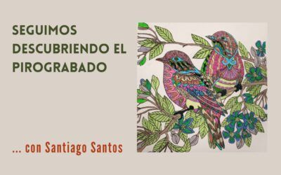 Seguimos descubriendo el pirograbado … con Santiago Santos