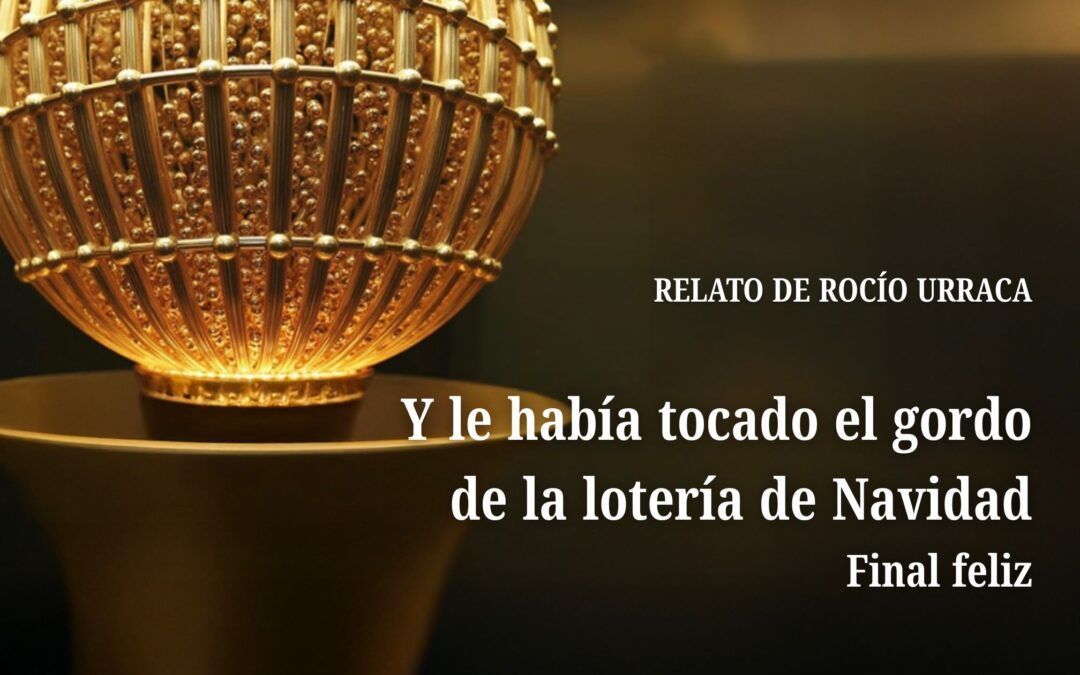 Y le había tocado el gordo de la lotería de Navidad. Relato de Rocío Urraca