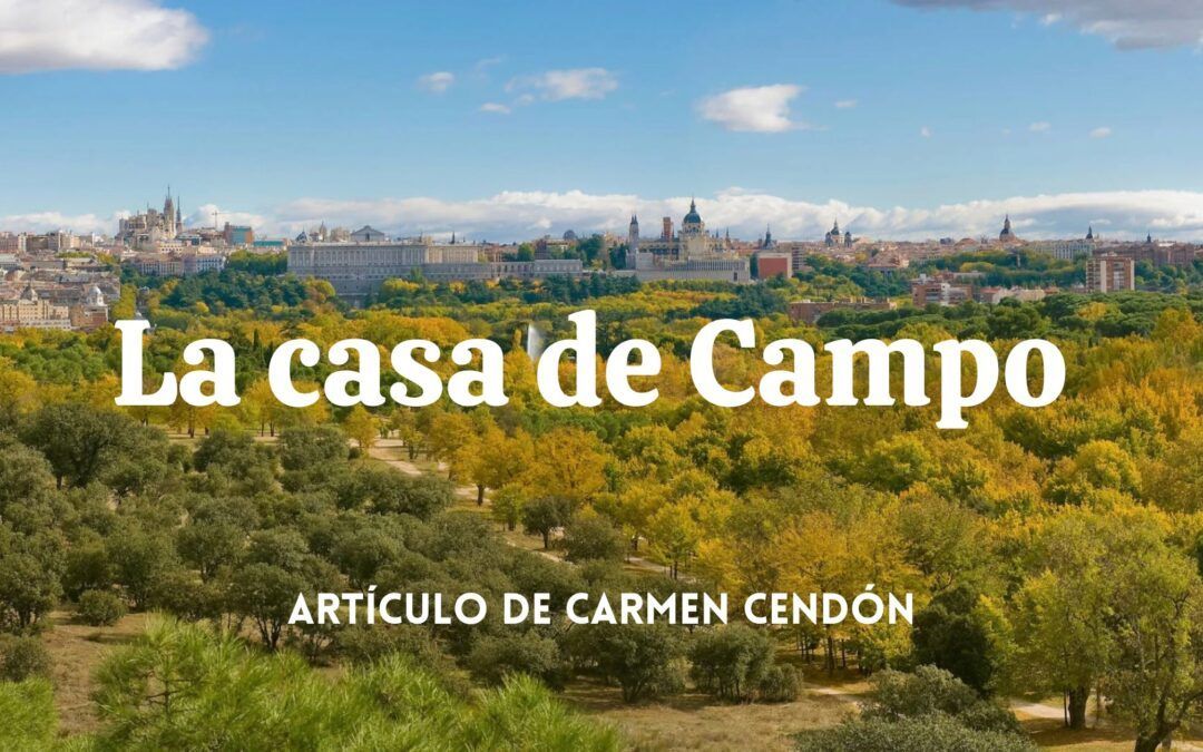 Casa de Campo. Artículo de Carmen Cendón