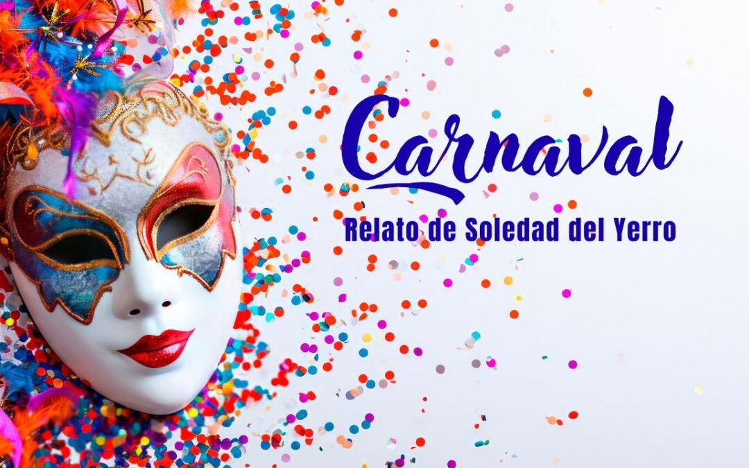Carnaval. Relato de Soledad del Yerro