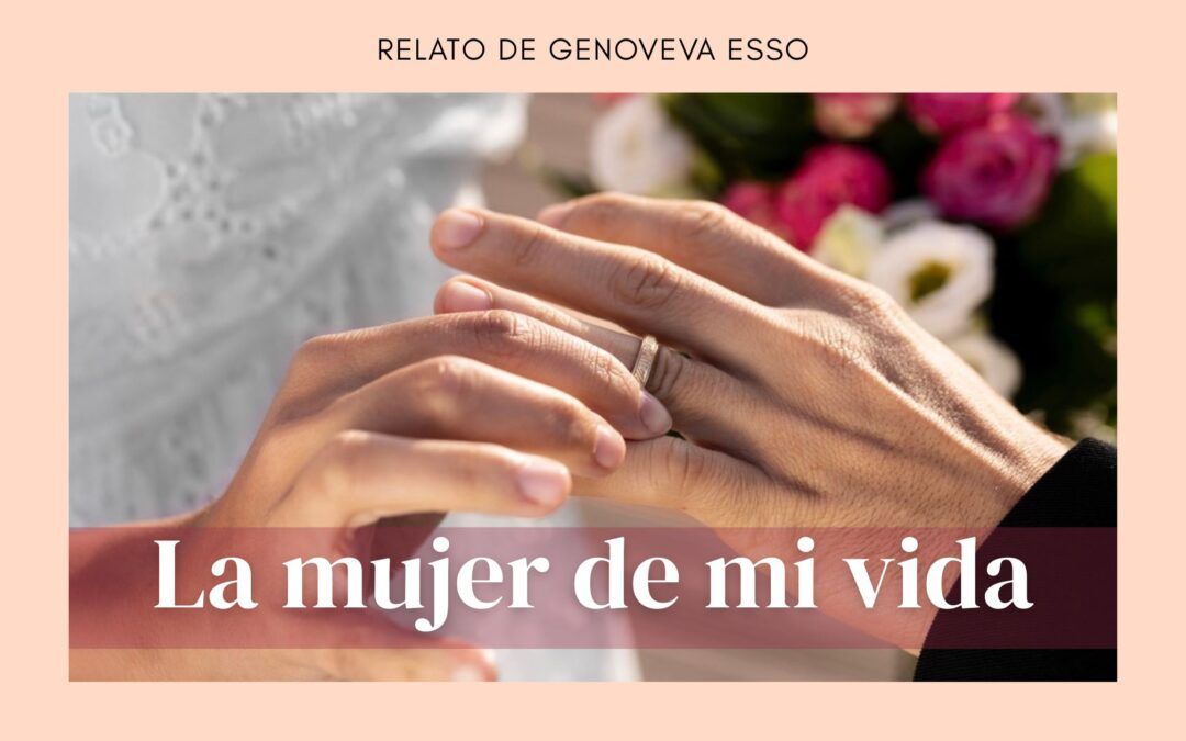 La mujer de mi vida. Relato de Genoveva Esso