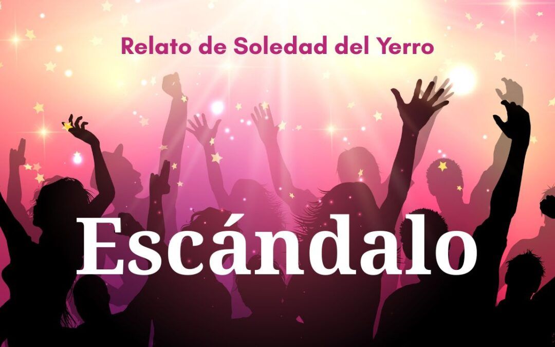 Escándalo. Relato de Soledad del Yerro