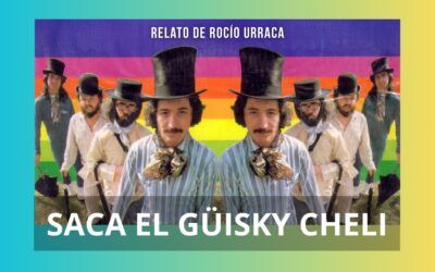 Saca el güisky Cheli. Relato de Rocío Urraca