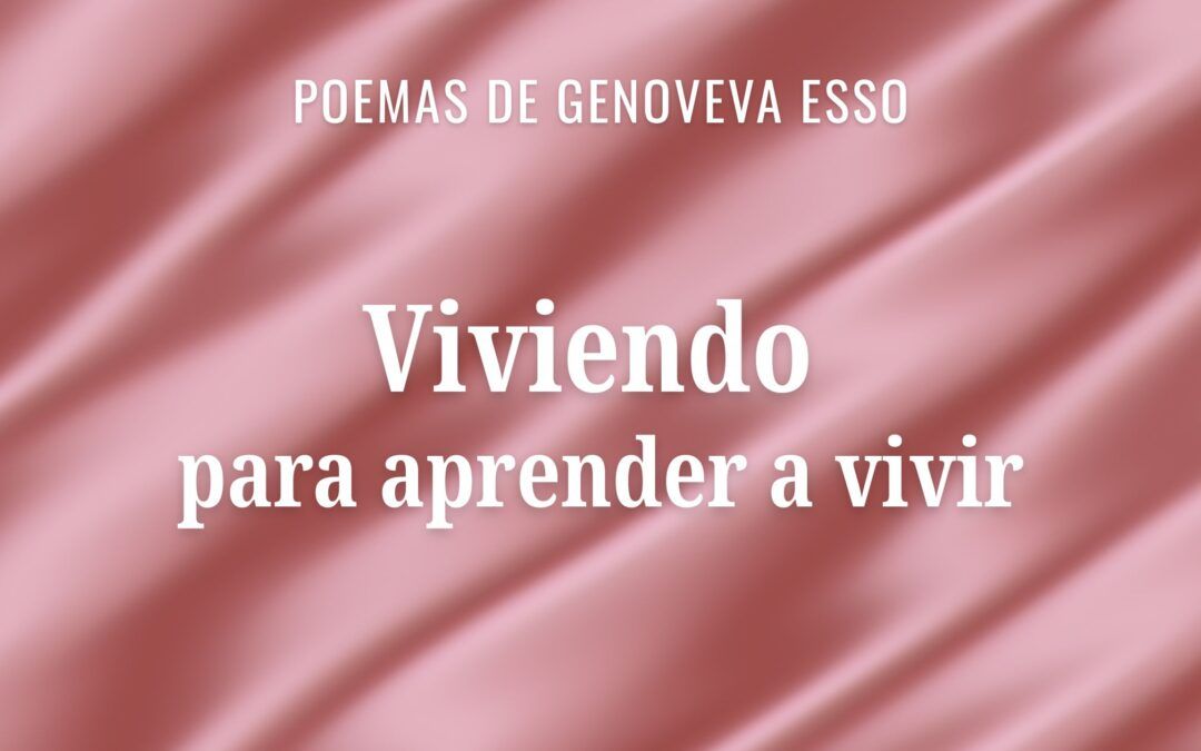 Viviendo para aprender a vivir. Poemas de Genoveva Esso