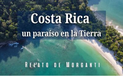 Costa Rica, un paraíso en la Tierra. Relato de Morganti