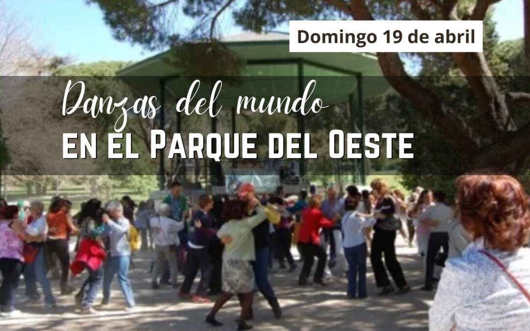 Danzas del mundo en el Parque del Oeste. Domingo 19 de abril – FINALIZADA