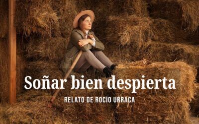 Soñar bien despierta. Relato de Rocío Urraca