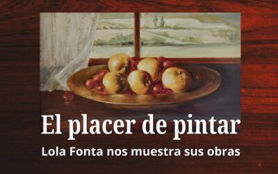 El placer de pintar. Lola Fonta nos muestra sus obras