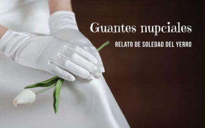 Guantes nupciales. Relato de Soledad del Yerro.