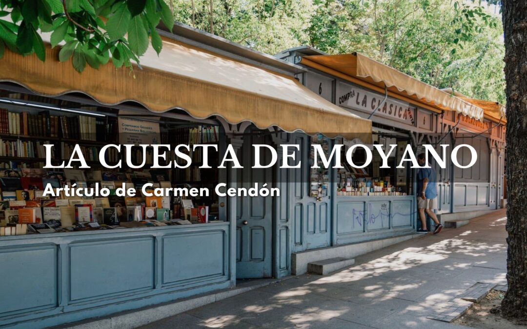 La Cuesta de Moyano. Artículo de Carmen Cendón