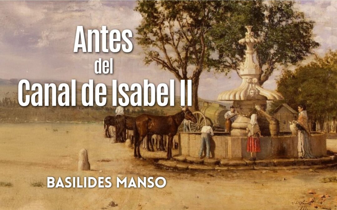 Antes del Canal de Isabel II. Artículo de Basilides Manso