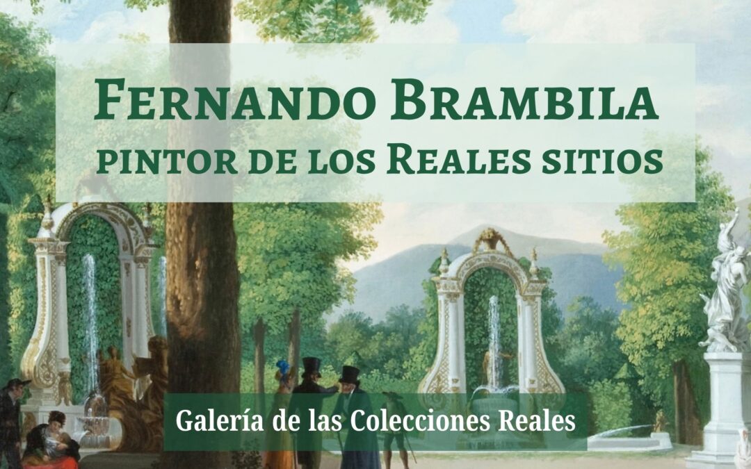 Fernando Brambila, pintor de los Reales Sitios – Galería de las Colecciones Reales – FINALIZADA