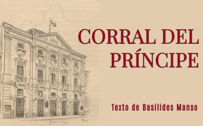 Corral del Príncipe. Texto de Basilides Manso
