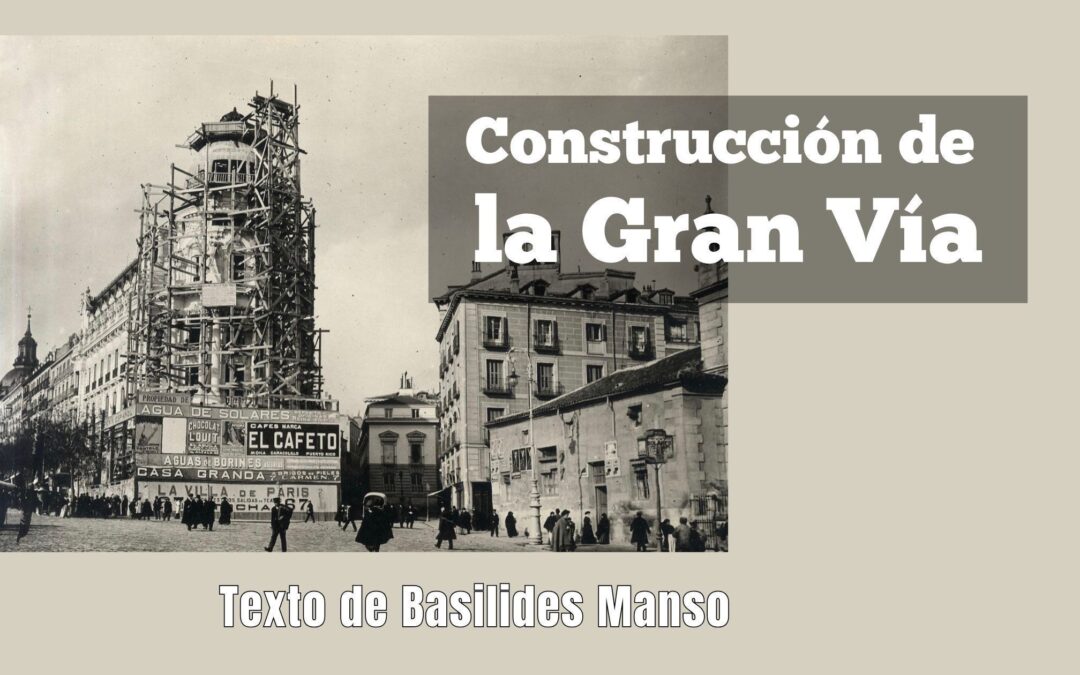 Construcción de la Gran Vía.  Texto de Basilides Manso