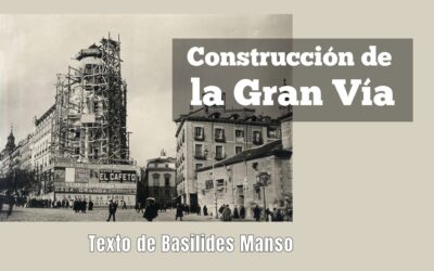Construcción de la Gran Vía.  Texto de Basilides Manso